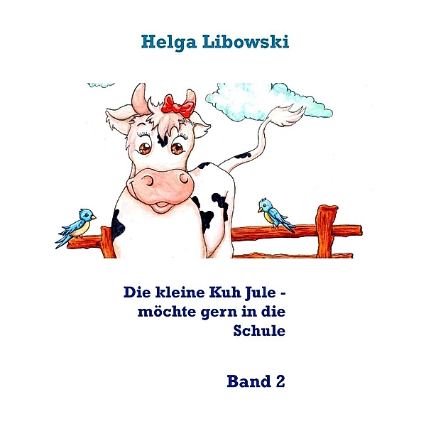 Die kleine Kuh Jule - möchte gern in die Schule, Helga Libowski