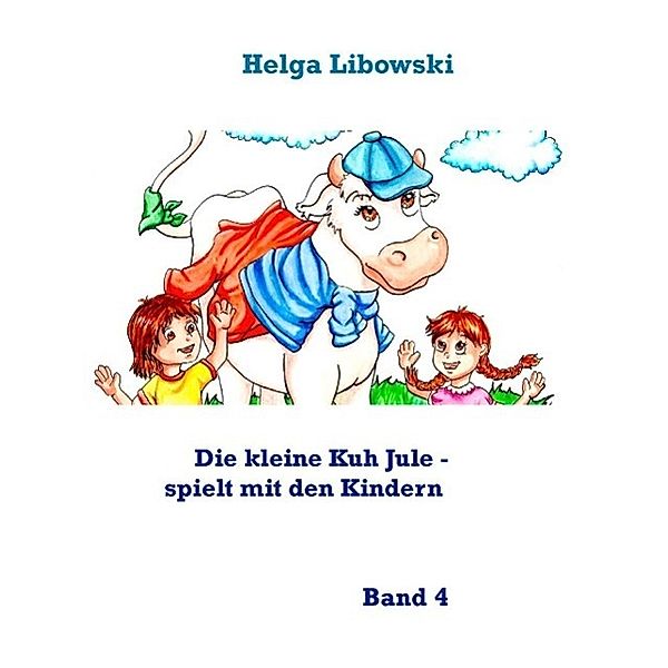 Die kleine Kuh Jule - spielt mit den Kindern, Helga Libowski