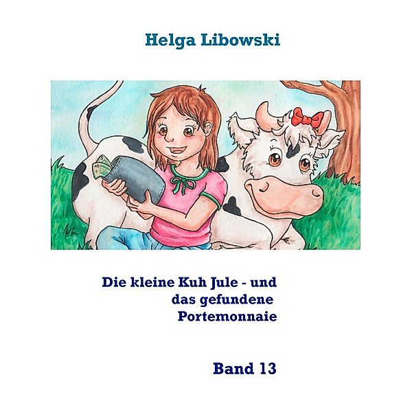 Die kleine Kuh Jule - und das gefundene Portemonnaie, Helga Libowski