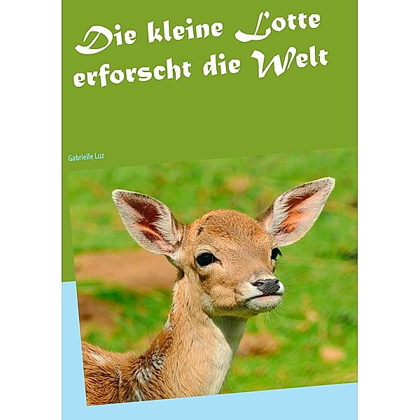 Die kleine Lotte erforscht die Welt, Gabrielle Luz