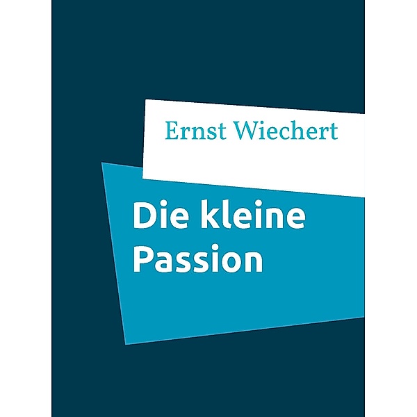 Die kleine Passion, Ernst Wiechert