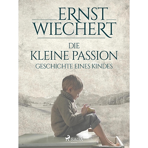Die kleine Passion - Geschichte eines Kindes, Ernst Wiechert