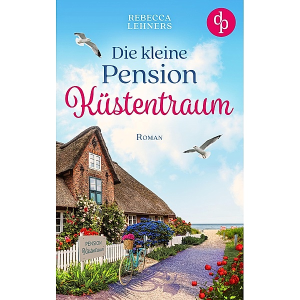 Die kleine Pension Küstentraum / Küstentraum-Reihe Bd.1, Rebecca Lehners