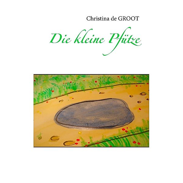 Die kleine Pfütze, Christina De Groot