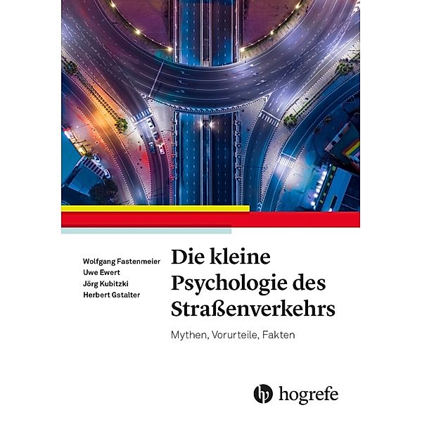 Die kleine Psychologie des Strassenverkehrs, Wolfgang Fastenmeier, Uwe Ewert, Jörg Kubitzki, Herbert Gstalter