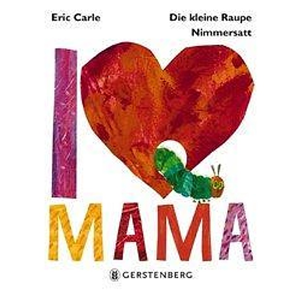 Die kleine Raupe Nimmersatt - I Love Mama, Eric Carle