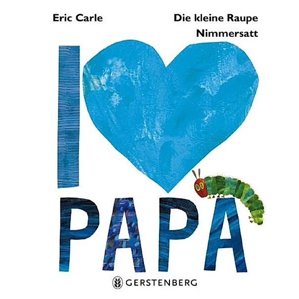 Die kleine Raupe Nimmersatt - I love Papa, Eric Carle