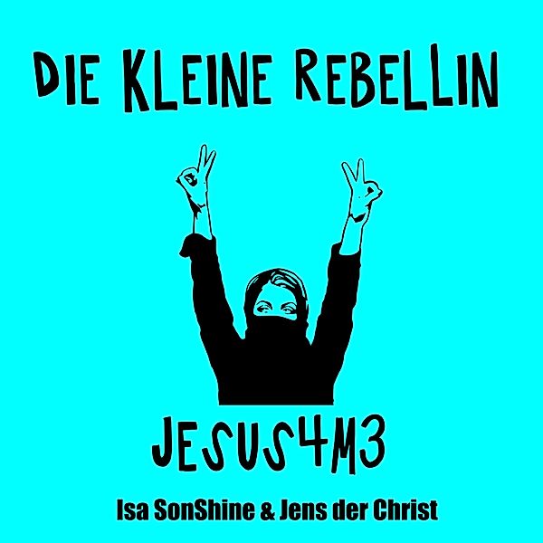 Die kleine Rebellin - Jesus4m3, Jens der Christ, Isa SonShine