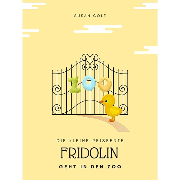 Die kleine Reiseente Fridolin geht in den Zoo / Fridolin die kleine Reiseente Bd.2, Susan Cole