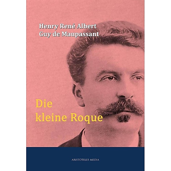 Die kleine Roque, Henry René Albert Guy de Maupassant