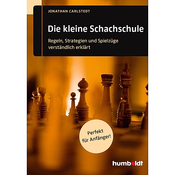 Die kleine Schachschule / humboldt - Freizeit & Hobby, Jonathan Carlstedt