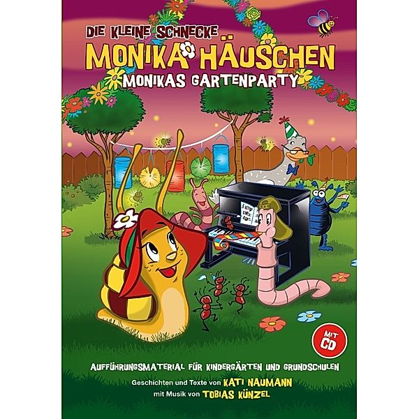 Die Kleine Schnecke Monika Häuschen: Monikas Gartenparty - Aufführungsmaterial für Kindergärten und Grundschulen, Tobias Künzel, Kati Naumann, Künzel Tobias