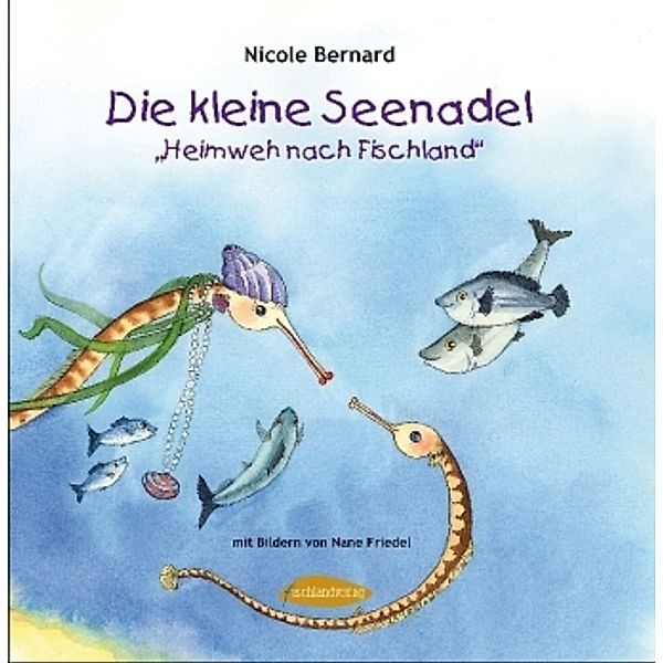 Die kleine Seenadel / Die kleine Seenadel - Heimweh nach Fischland, Nicole Bernard
