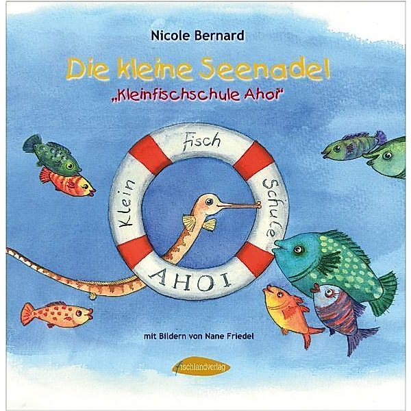 Die kleine Seenadel - Kleinfischschule Ahoi, Nicole Bernard