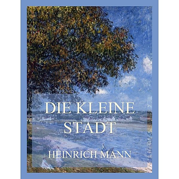 Die kleine Stadt, Heinrich Mann