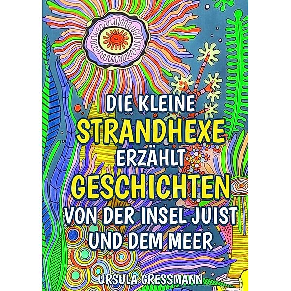 Die kleine Strandhexe erzählt Geschichten von der Insel Juist und dem Meer, Ursula Gressmann