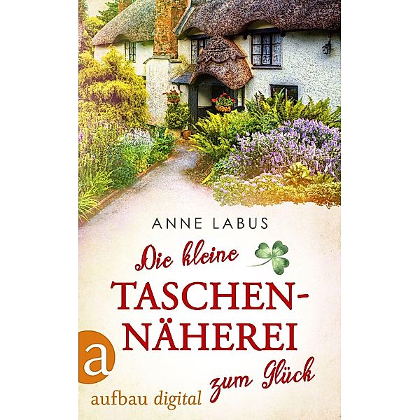 Die kleine Taschennäherei zum Glück / Kleeblatt-Träume Bd.1, Anne Labus