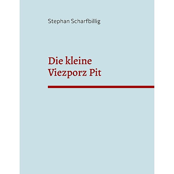 Die kleine Viezporz Pit, Stephan Scharfbillig