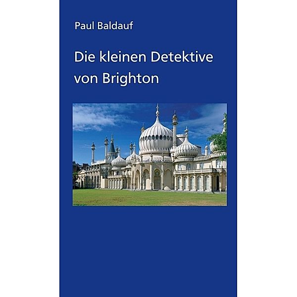 Die kleinen Detektive von Brighton, Paul Baldauf