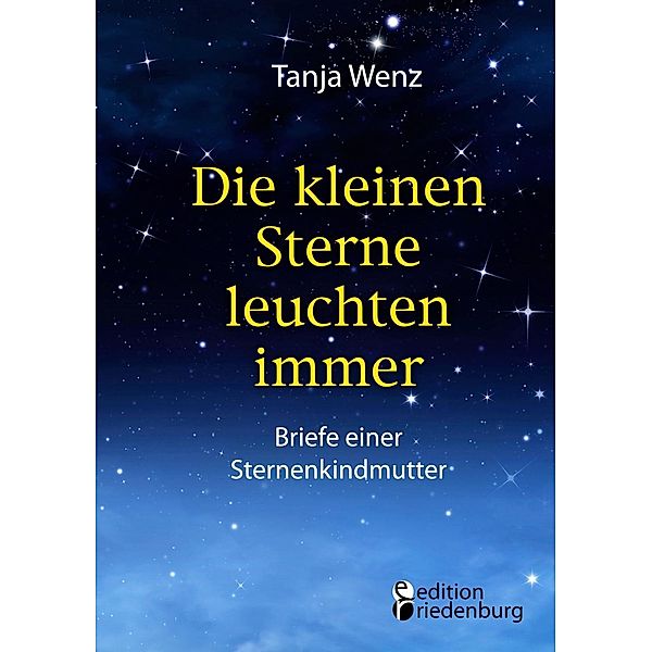 Die kleinen Sterne leuchten immer - Briefe einer Sternenkindmutter, Tanja Wenz