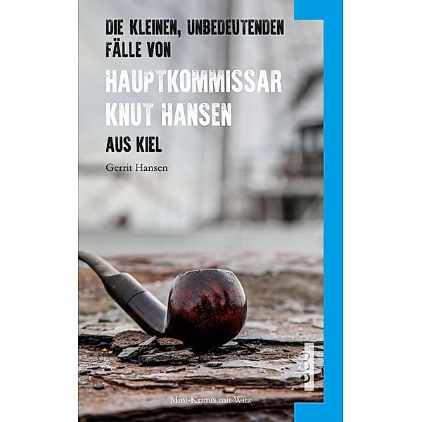 Die kleinen, unbedeutenden Fälle von Hauptkommissar Knut Hansen aus Kiel, Gerrit Hansen