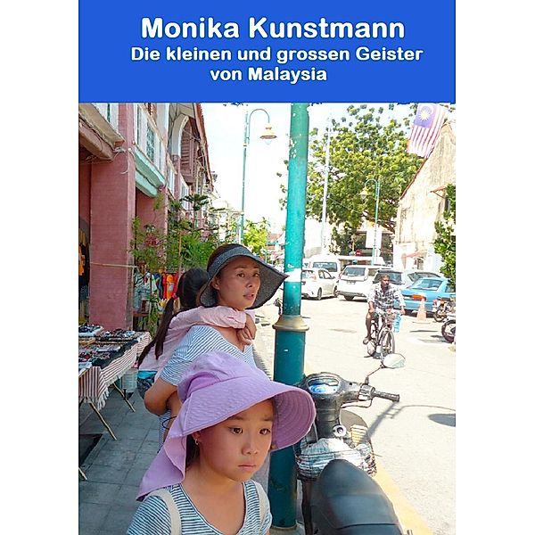 Die kleinen und großen Geister von Malaysia, Monika Kunstmann