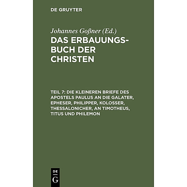 Die kleineren Briefe des Apostels Paulus an die Galater, Epheser, Philipper, Kolosser, Thessalonicher, an Timotheus, Titus und Philemon