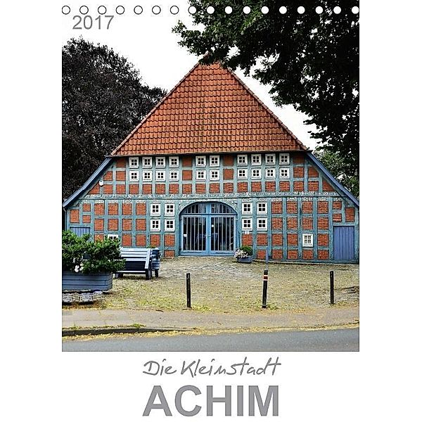 Die Kleinstadt Achim - 2017 (Tischkalender 2017 DIN A5 hoch), Günther Klünder