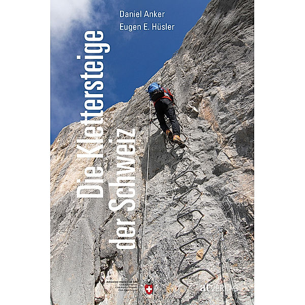 Die Klettersteige der Schweiz, Eugen E. Hüsler, Daniel Anker