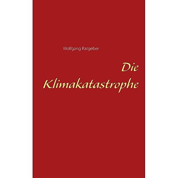 Die Klimakatastrophe, Wolfgang Ratgeber