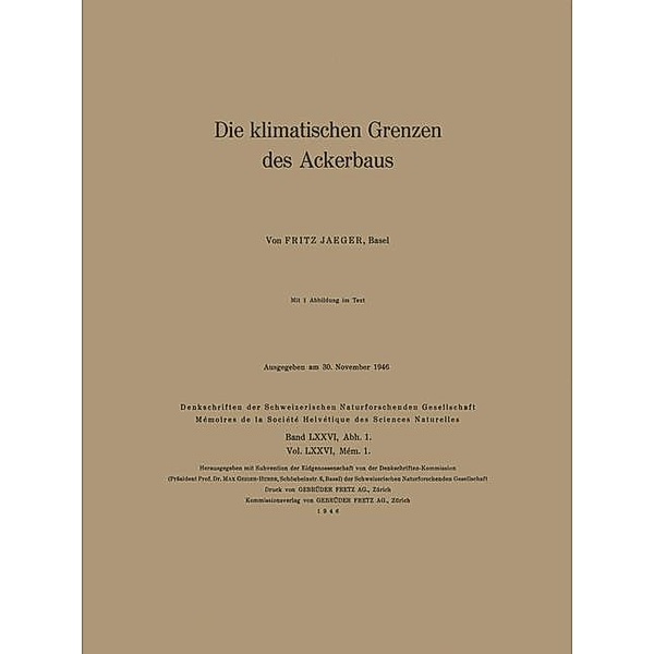 Die klimatischen Grenzen des Ackerbaus / Denkschriften der schweizerischen Naturforschenden Gesellschaft Bd.76, Fritz Jaeger, O. Lütschig-Loetscher
