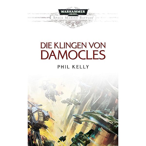 Die Klingen von Damocles / Warhammer 40.000 - Space Marine Battles Bd.18, Phil Kelly