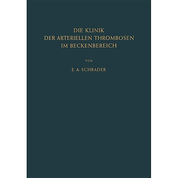 Die Klinik der Arteriellen Thrombosen im Beckenbereich, Ernst-August Schrader