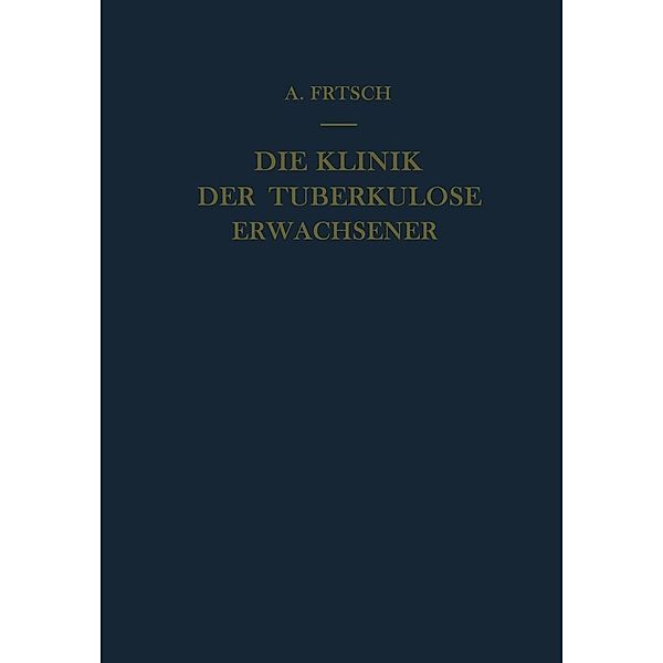 Die Klinik der Tuberkulose Erwachsener, Alfred Frisch