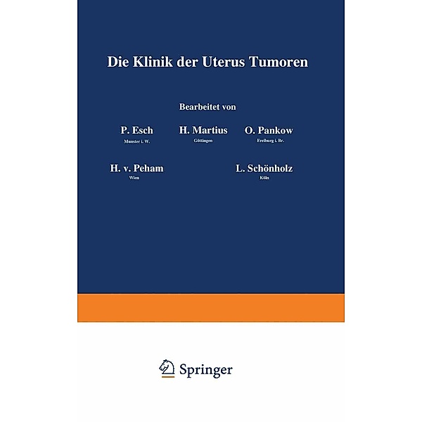 Die Klinik der Uterus-Tumoren / Handbuch der Gynäkologie Bd.6 / 2, P. Esch, H. Martius, O. Pankow, H. v. Peham, L. Schönholz