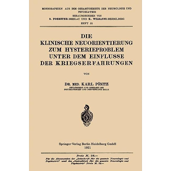 Die Klinische Neuorientierung zum Hysterieproblem unter dem Einflusse der Kriegserfahrungen / Monographien aus dem Gesamtgebiete der Neurologie und Psychiatrie Bd.25, Karl Pönitz