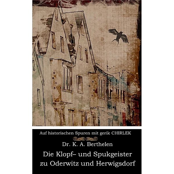 Die Klopf- und Spukgeister zu Oderwitz und Herwigsdorf bei Zittau, Karl Andreas Berthelen, Gerik Chirlek