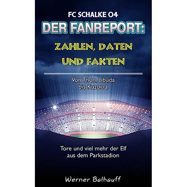 Die Knappen - Zahlen, Daten und Fakten des FC Schalke 04, Werner Balhauff