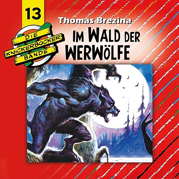 Die Knickerbocker-Bande - Die Knickerbocker-Bande, Folge 13: Im Wald der Werwölfe, Thomas Brezina, Tomas Kröger