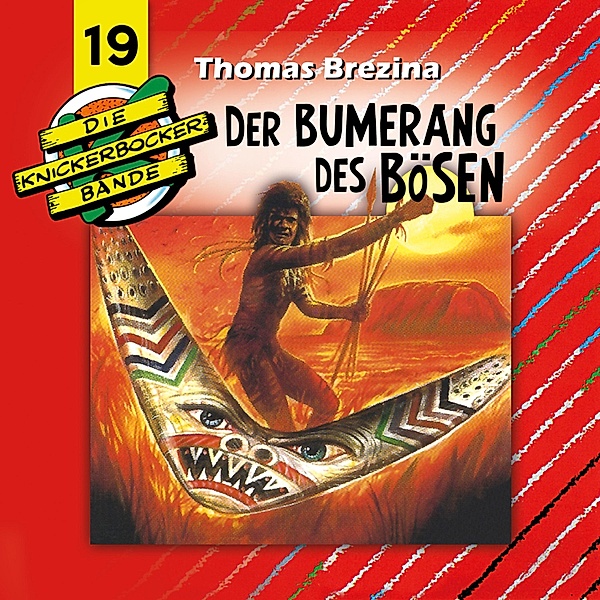 Die Knickerbocker-Bande - Die Knickerbocker-Bande, Folge 19: Der Bumerang des Bösen, Thomas Brezina, Tomas Kröger