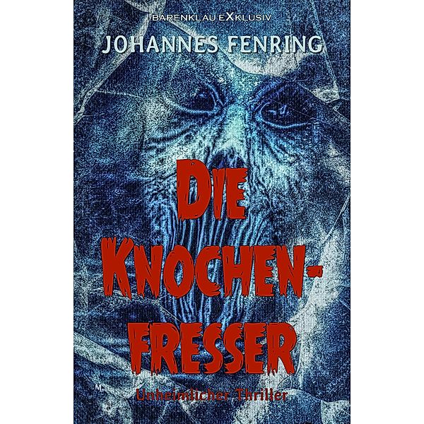 Die Knochenfresser - Ein unheimlicher Thriller, Johannes Fenring