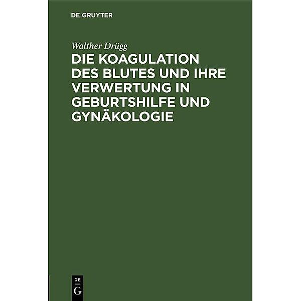 Die Koagulation des Blutes und ihre Verwertung in Geburtshilfe und Gynäkologie, Walther Drügg