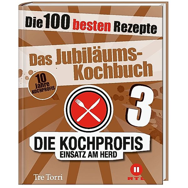 Die Kochprofis - Einsatz am Herd - Das Jubiläums-Kochbuch