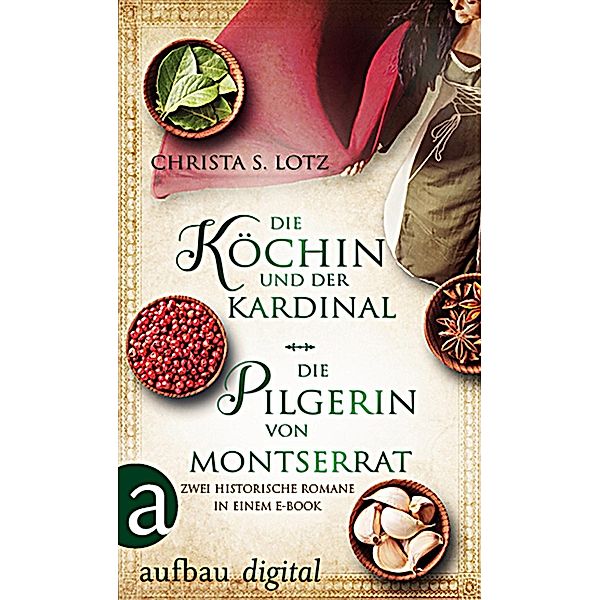 Die Köchin und der Kardinal & Die Pilgerin von Montserrat, Christa S. Lotz