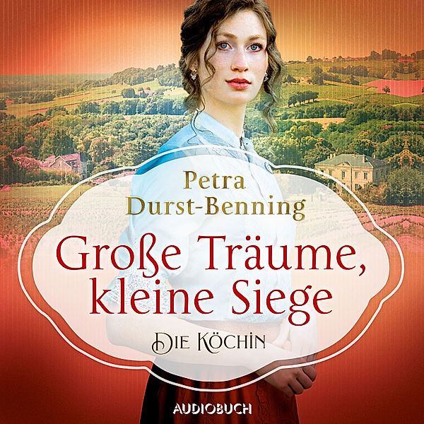 Die Köchinnen-Reihe - 1 - Grosse Träume, kleine Siege, Petra Durst-Benning