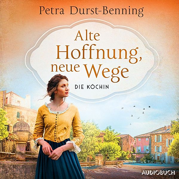 Die Köchinnen-Reihe - 2 - Alte Hoffnung, neue Wege, Petra Durst-Benning