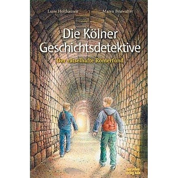 Die Kölner Geschichtsdetektive - Der rätselhafte Römerfund, Luise Holthausen