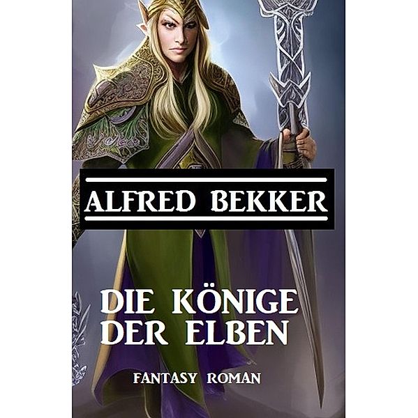 Die Könige der Elben, Alfred Bekker