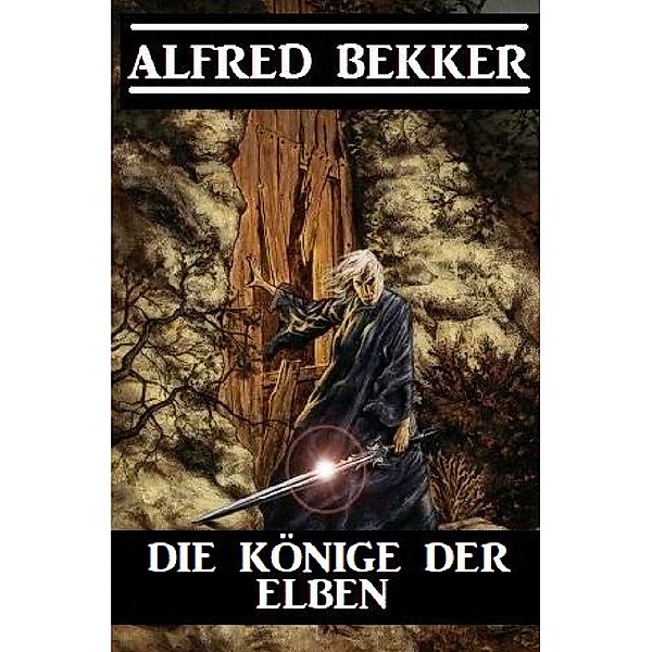 Die Könige der Elben, Alfred Bekker