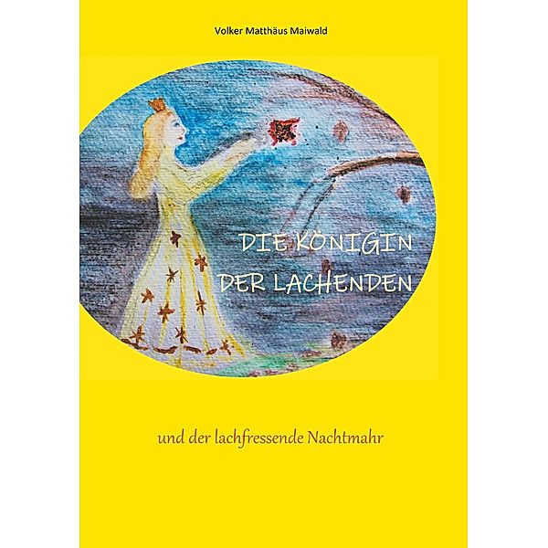 Die Königin der Lachenden und der lachfressende Nachtmahr, Volker Matthäus Maiwald